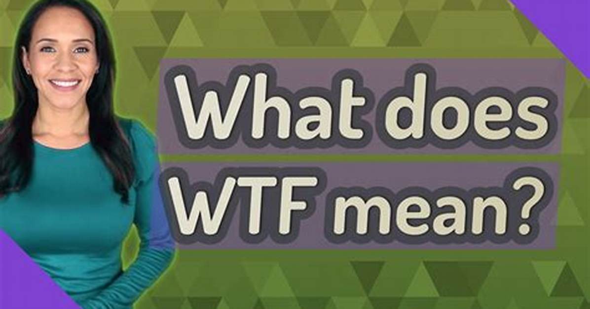 What Does Wtf Mean Complete Guide to Meanings Slang And